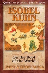 Isobel Kuhn: On the Roof of the World (Christian Heroes : Then & Now)