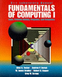 Fundamentals of Computing I: Lab Manual: C++ Edition: Logic, Problem-solving, Programs and Computers (Lab Manual) (Vol 1)