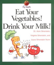 Eat Your Vegetables! Drink Your Milk! (My Health)