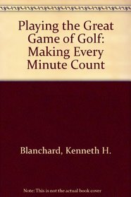 Playing the Great Game of Golf: Making Every Minute Count