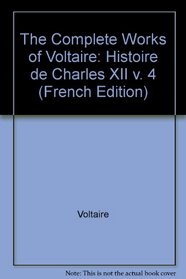The Complete Works of Voltaire: Histoire de Charles XII v. 4 (French Edition)