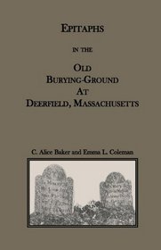 Epitaphs in the Old Burying-Ground at Deerfield, Massachusetts