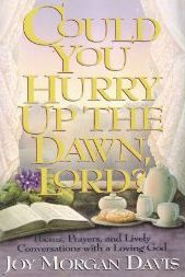 Could You Hurry Up the Dawn, Lord?: Poems, Prayers, and Lively Conversations With a Loving God