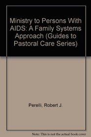 Ministry to Persons With AIDS: A Family Systems Approach (Guides to Pastoral Care Series)