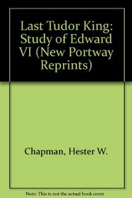 Last Tudor King: Study of Edward VI (New Portway Reprints)