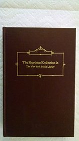 The shorthand collection in the New York Public Library;: A catalogue of books, periodicals, & manuscripts brought together by the National Shorthand Reporters' Association and the library
