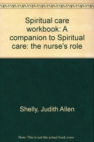 Spiritual care workbook: A companion to Spiritual care: the nurse's role