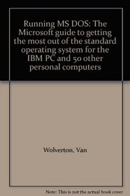 Running MS DOS: The Microsoft guide to getting the most out of the standard operating system for the IBM PC and 50 other personal computers