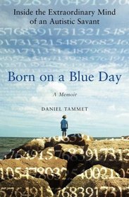 Born on a Blue Day : Inside the Extraordinary Mind of an Autistic Savant : A Memoir