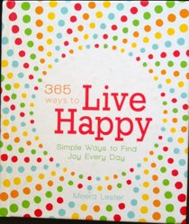 365 Ways To Live Happy - Simple Ways tp Find Joy Every Day