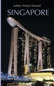 Singapore: A Travel Guide For Your Perfect Singapore Adventure: Written By Local Singapore Travel Expert (Singapore Travel guide, Singapore, Singapore History)