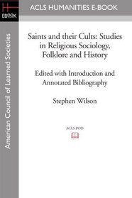 Saints and their Cults: Studies in Religious Sociology, Folklore and History