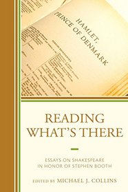 Reading What's There: Essays on Shakespeare in Honor of Stephen Booth