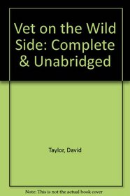 Vet on the Wild Side: Complete & Unabridged