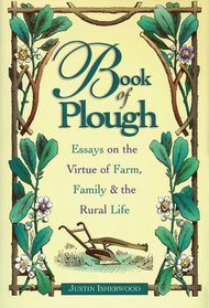 Book of Plough: Essays on the Virtue of Farm, Family & the Rural Life