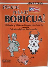 Speaking Phrases Boricua: A Collection of Wisdom and Sayings From Puerto Rico