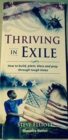 Thriving in Exile: How to Build,Plant,Bless and Pray Through Tough Times