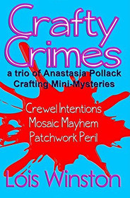 Crafty Crimes: a trio of Anastasia Pollack Crafting Mini-Mysteries