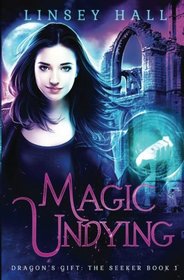 Magic Undying (Dragon's Gift: The Seeker) (Volume 1)