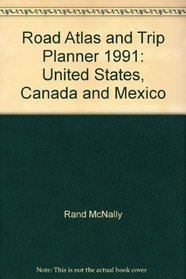 Road Atlas and Trip Planner 1991: United States, Canada and Mexico