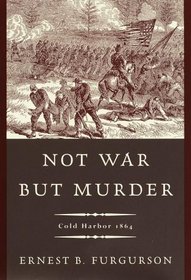 Not War but Murder : Cold Harbor 1864