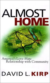 Almost Home : America's Love-Hate Relationship with Community