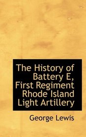 The History of Battery E, First Regiment Rhode Island Light Artillery