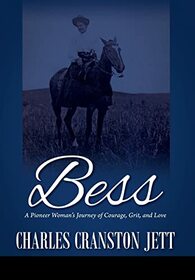 Bess: A Pioneer Woman's Journey of Courage, Grit and Love (Bess, Bk 1)