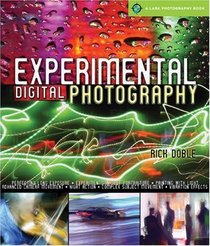 Experimental Digital Photography (Lark Photography Book)