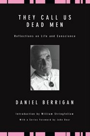 They Call Us Dead Men: Reflections on Life and Conscience (Daniel Berrigan Reprint)