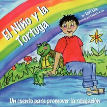 El Nio y la Tortuga: Un cuento de relajacin diseada para ayudar a los nios incrementar su creatividad mientras disminuyen los niveles de estrs y ansiedad (Spanish Edition)