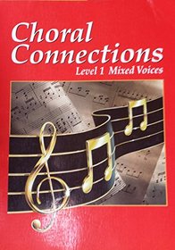 Choral Connections: Level 1, Mixed Voices