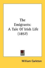 The Emigrants: A Tale Of Irish Life (1857)