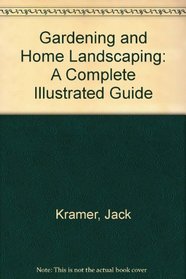 Gardening and Home Landscaping: A Complete Illustrated Guide