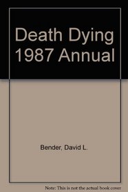 Death Dying 1987 Annual (Opposing Viewpoints Sources)