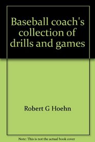 Baseball coach's collection of drills and games: Improving individual and team performance