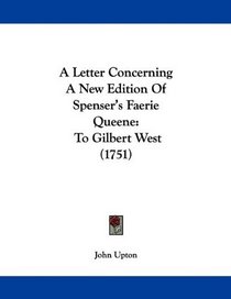A Letter Concerning A New Edition Of Spenser's Faerie Queene: To Gilbert West (1751)