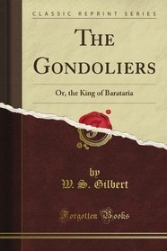 The Gondoliers: Or, the King of Barataria (Classic Reprint)