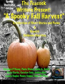 A Spooky Fall Harvest: The Peacock Writers Present (The Peacock Writers Presents) (Volume 3)