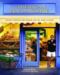 The American Boulangerie: Authentic French Pastries and Breads for the Home Kitchen