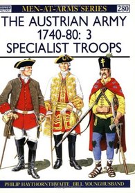 The Austrian Army (3) 1740-80 : Specialist Troops (Men-At-Arms Series, 280)