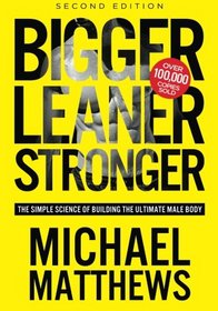 Bigger Leaner Stronger: The Simple Science of Building the Ultimate Male Body