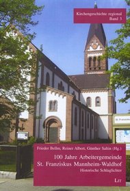 100 Jahre Arbeitergemeinde St. Franziskus Mannheim-Waldhof. Band 3