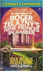 Combat Command: In the World of Roger Zelazny's Nine Princes in Amber, The Black Road War
