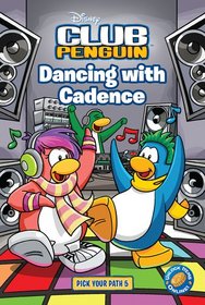 Dancing with Cadence (Disney Club Penguin: Pick Your Path, Bk 5)