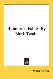 Humorous Fables By Mark Twain