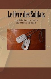Le livre des Soldats: Un itinraire de la guerre  la paix (French Edition) (Volume 1)