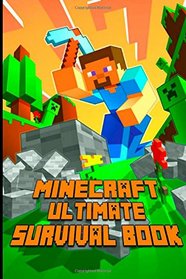 Minecraft: Ultimate Survival Book: All-In-One Minecraft Survival Guide. Unbelievable Survival Secrets, Guides, Tips and Tricks.