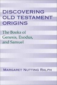 Discovering Old Testament Origins: The Books of Genesis, Exodus & Samuel