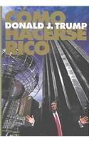 Como Hacerse Rico (Trump: How to Get Rich) (Spanish Edition)